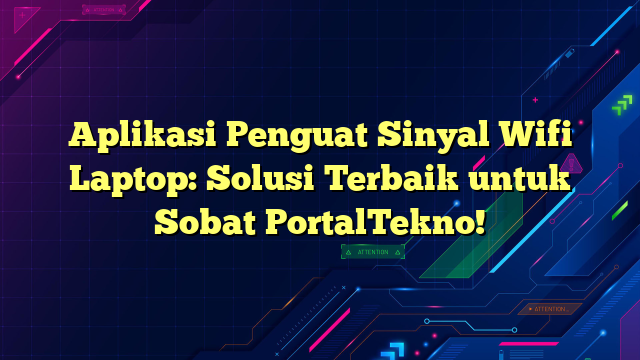 Aplikasi Penguat Sinyal Wifi Laptop Solusi Terbaik Untuk Sobat Portaltekno Portalteknoindo 1852