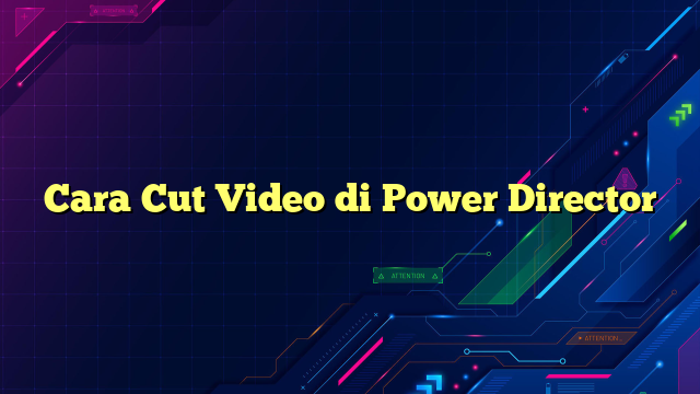 Cara Cut Video di Power Director