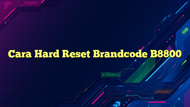 Cara Hard Reset Brandcode B8800