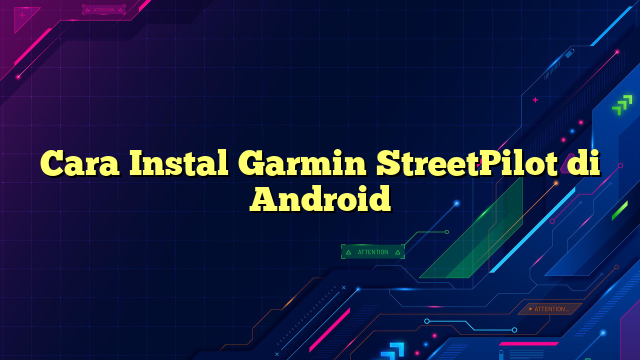 Cara Instal Garmin StreetPilot di Android