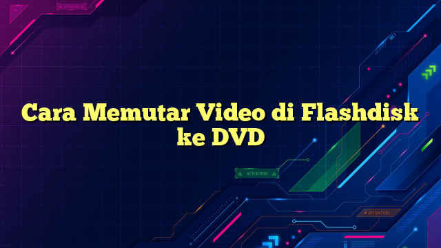 Cara Memutar Video di Flashdisk ke DVD