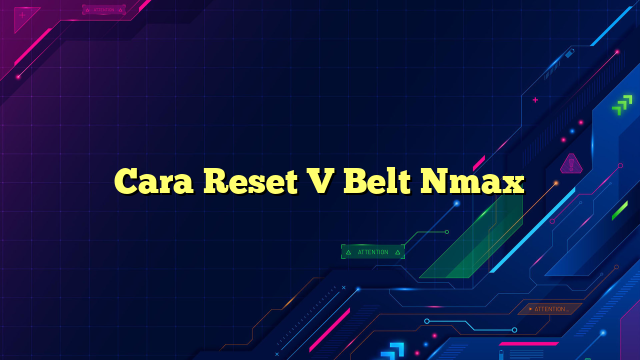 Cara Reset V Belt Nmax