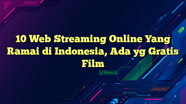 10 Web Streaming Online Yang Ramai di Indonesia, Ada yg Gratis Film