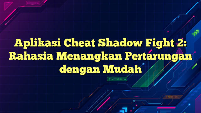 Aplikasi Cheat Shadow Fight 2: Rahasia Menangkan Pertarungan dengan Mudah