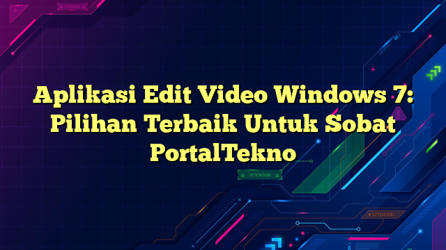 Aplikasi Edit Video Windows 7: Pilihan Terbaik Untuk Sobat PortalTekno