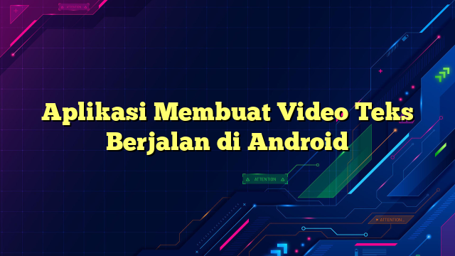 Aplikasi Membuat Video Teks Berjalan di Android