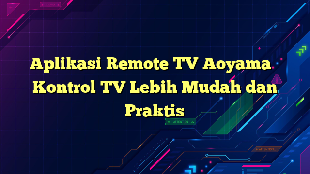 Aplikasi Remote TV Aoyama – Kontrol TV Lebih Mudah dan Praktis