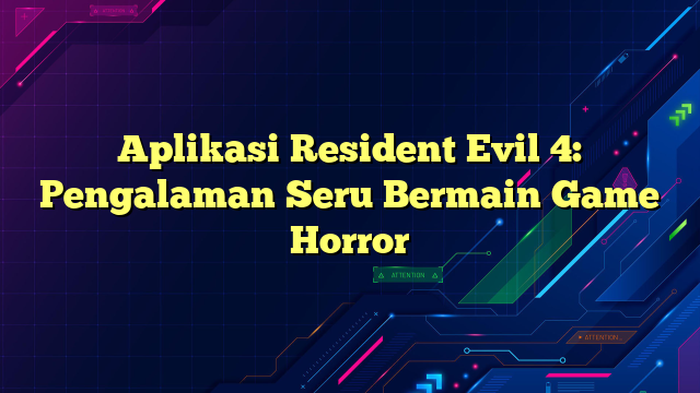 Aplikasi Resident Evil 4: Pengalaman Seru Bermain Game Horror