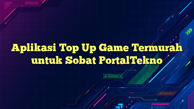 Aplikasi Top Up Game Termurah untuk Sobat PortalTekno