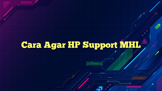 Cara Agar HP Support MHL