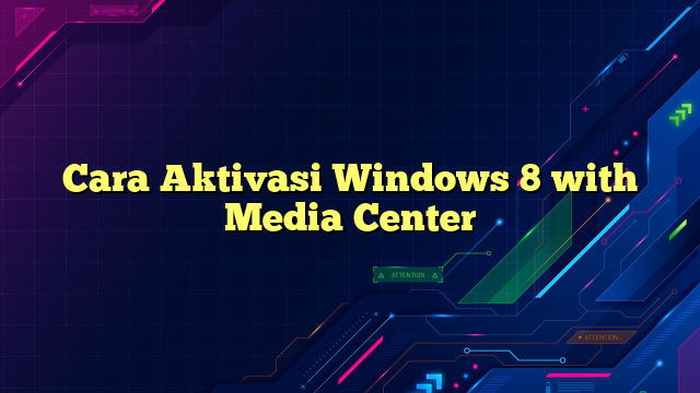 Cara Aktivasi Windows 8 with Media Center
