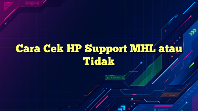 Cara Cek HP Support MHL atau Tidak