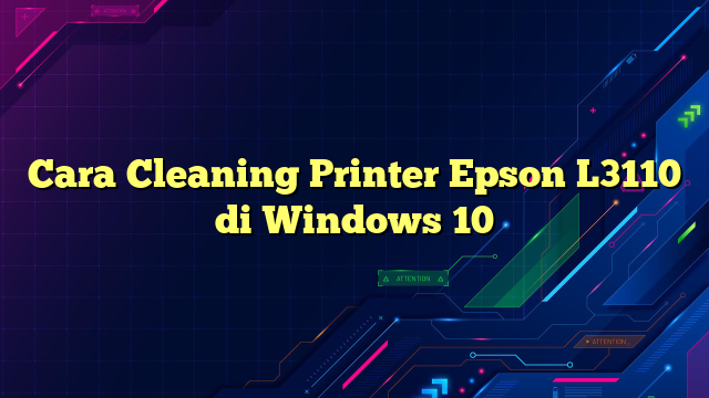 Cara Cleaning Printer Epson L3110 di Windows 10