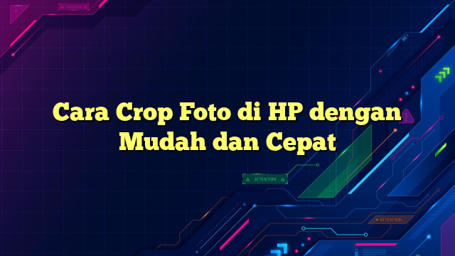 Cara Crop Foto di HP dengan Mudah dan Cepat