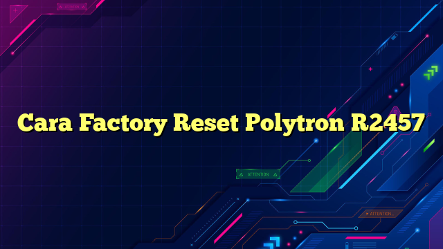 Cara Factory Reset Polytron R2457