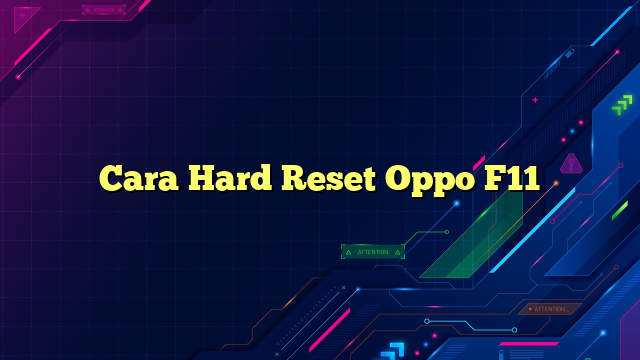 Cara Hard Reset Oppo F11