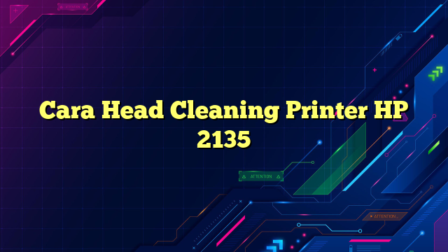 Cara Head Cleaning Printer HP 2135