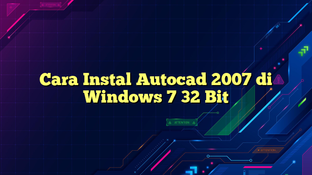 Cara Instal Autocad 2007 di Windows 7 32 Bit