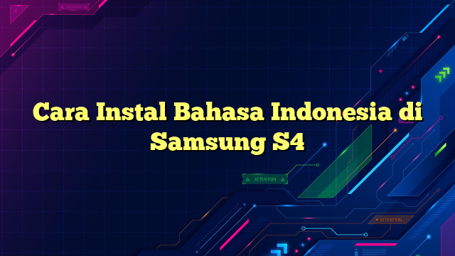 Cara Instal Bahasa Indonesia di Samsung S4