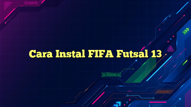 Cara Instal FIFA Futsal 13
