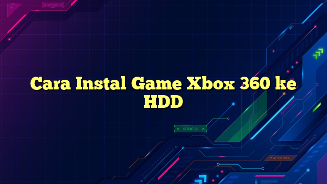 Cara Instal Game Xbox 360 ke HDD