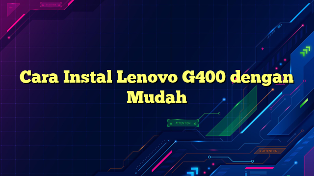 Cara Instal Lenovo G400 dengan Mudah