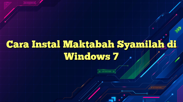 Cara Instal Maktabah Syamilah di Windows 7