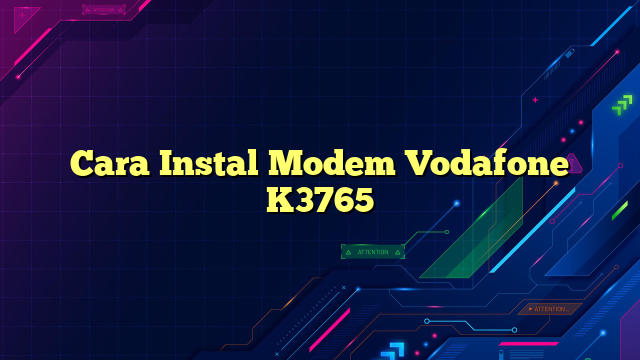 Cara Instal Modem Vodafone K3765