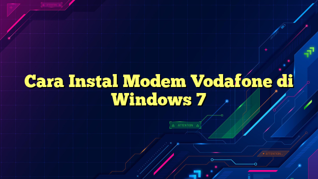 Cara Instal Modem Vodafone di Windows 7
