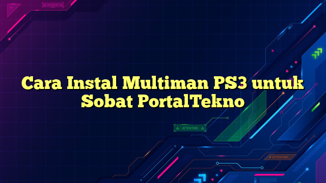 Cara Instal Multiman PS3 untuk Sobat PortalTekno