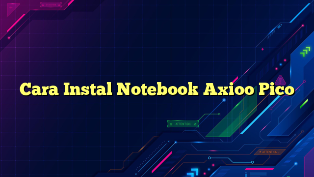 Cara Instal Notebook Axioo Pico