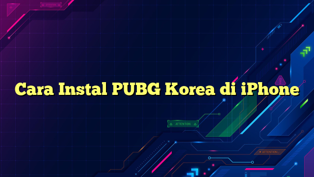 Cara Instal PUBG Korea di iPhone