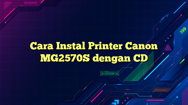 Cara Instal Printer Canon MG2570S dengan CD