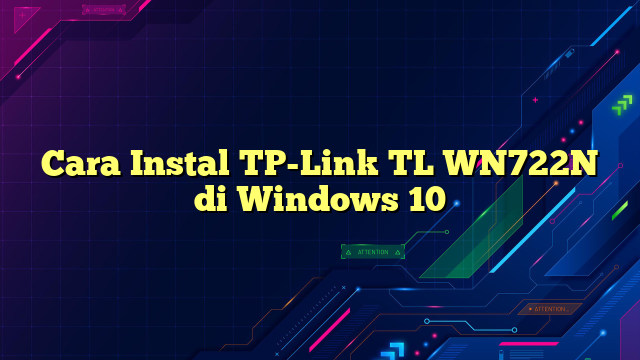 Cara Instal TP-Link TL WN722N di Windows 10