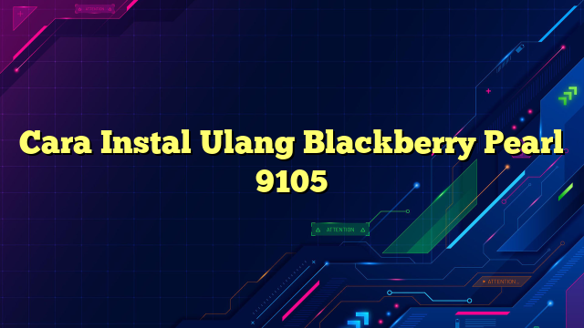 Cara Instal Ulang Blackberry Pearl 9105