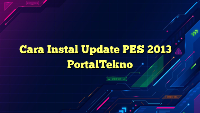 Cara Instal Update PES 2013 – PortalTekno