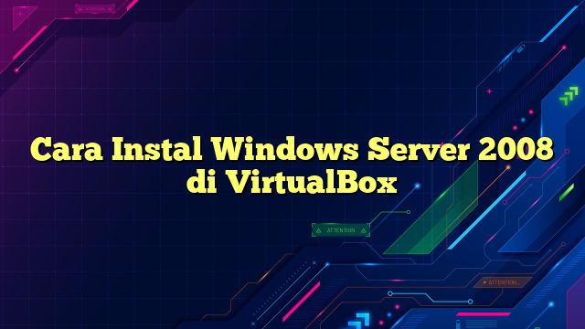 Cara Instal Windows Server 2008 di VirtualBox