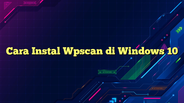 Cara Instal Wpscan di Windows 10