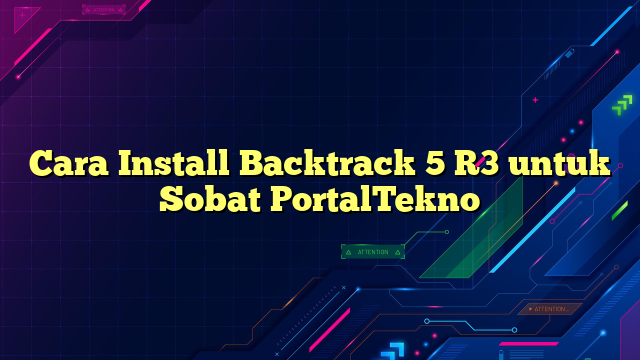 Cara Install Backtrack 5 R3 untuk Sobat PortalTekno