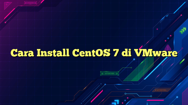 Cara Install CentOS 7 di VMware