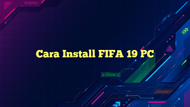 Cara Install FIFA 19 PC