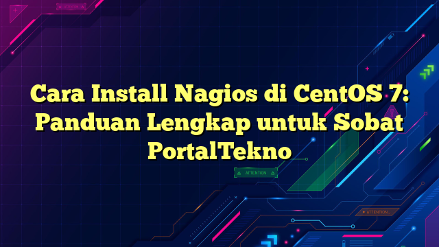 Cara Install Nagios di CentOS 7: Panduan Lengkap untuk Sobat PortalTekno