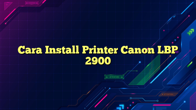 Cara Install Printer Canon LBP 2900