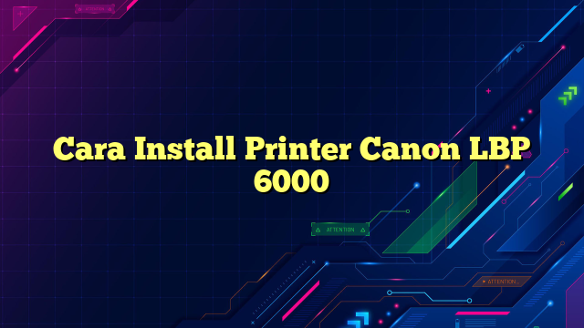 Cara Install Printer Canon LBP 6000