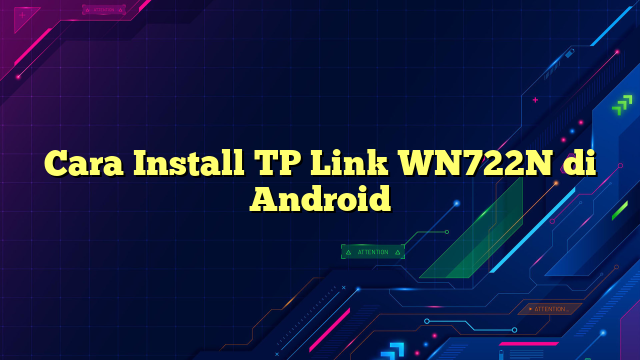 Cara Install TP Link WN722N di Android