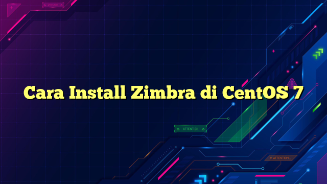 Cara Install Zimbra di CentOS 7