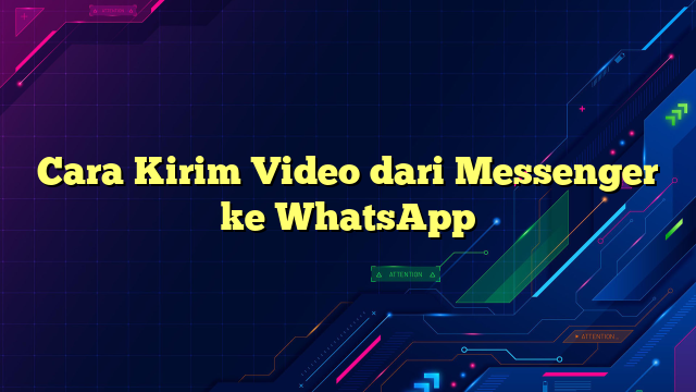 Cara Kirim Video dari Messenger ke WhatsApp