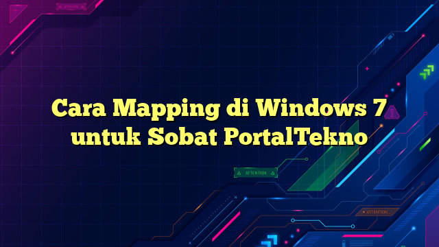Cara Mapping di Windows 7 untuk Sobat PortalTekno