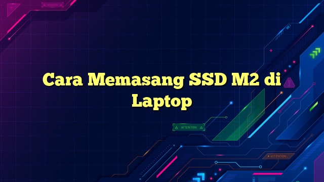 Cara Memasang SSD M2 di Laptop