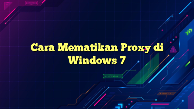 Cara Mematikan Proxy di Windows 7